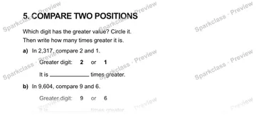 5. COMPARE TWO POSITIONS Which digit has the greater value? Circle it. Then write how many times greater it is. a) In 2,317, compare 2 and 1. Greater digit: 2 or 1 It is times grea — Grade 5 problem preview