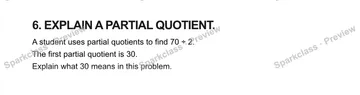 6. EXPLAIN A PARTIAL QUOTIENT. A student uses partial quotients to find 70 ÷ 2. The first partial quotient is 30. Explain what 30 means in this problem. — Grade 5 problem preview