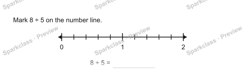 Mark 8 ÷ 5 on the number line. 0 1 2 8 ÷ 5 = — page 1