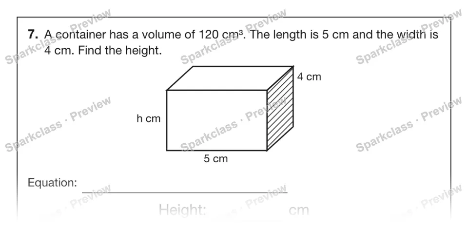 7. A container has a volume of 120 cm³. The length is 5 cm and the width is 4 cm. Find the height. 5 cm h cm 4 cm Equation: Height: cm — page 1