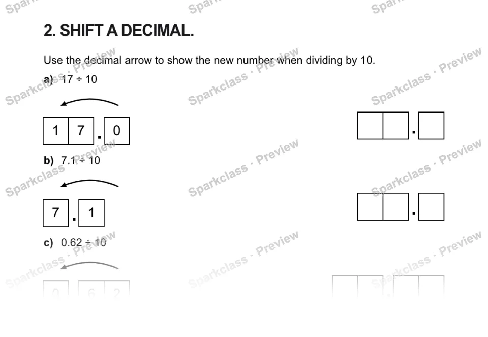 2. SHIFT A DECIMAL. Use the decimal arrow to show the new number when dividing by 10. a) 17 ÷ 10 1 7 . 0 . b) 7.1 ÷ 10 7 . 1 . c) 0.62 ÷ 10 0 . 6 2 . — page 1