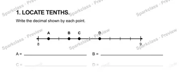 1. LOCATE TENTHS. Write the decimal shown by each point. 8 9 A B C D A = B = C = D = — Grade 5 problem preview