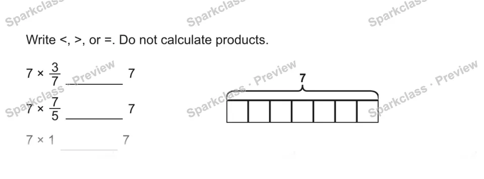 Write <, >, or =. Do not calculate products. 7 × 3/7 7 7 × 7/5 7 7 × 1 7 7 — page 1