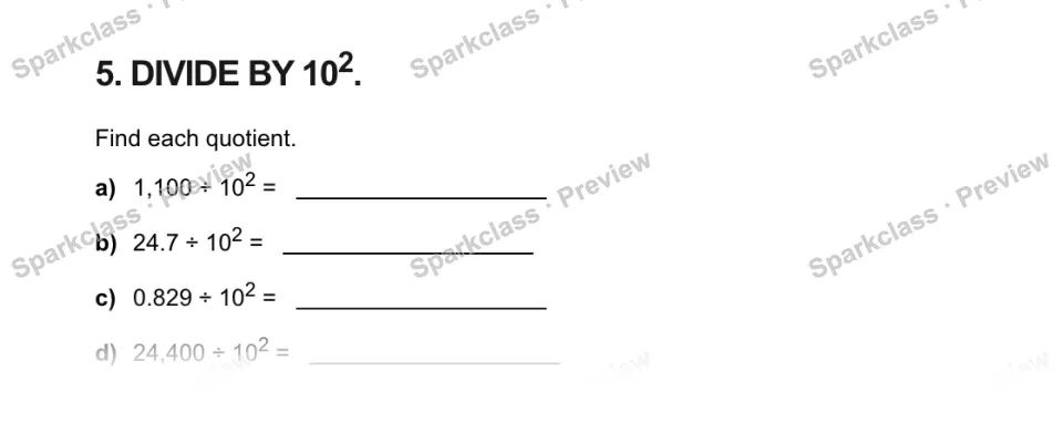 5. DIVIDE BY 102. Find each quotient. a) 1,100 ÷ 102 = b) 24.7 ÷ 102 = c) 0.829 ÷ 102 = d) 24,400 ÷ 102 = — page 1