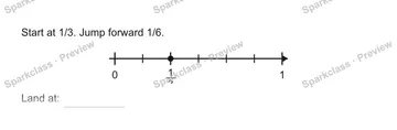 Start at 1/3. Jump forward 1/6. 0 1/3 1 Land at: — Grade 5 problem preview