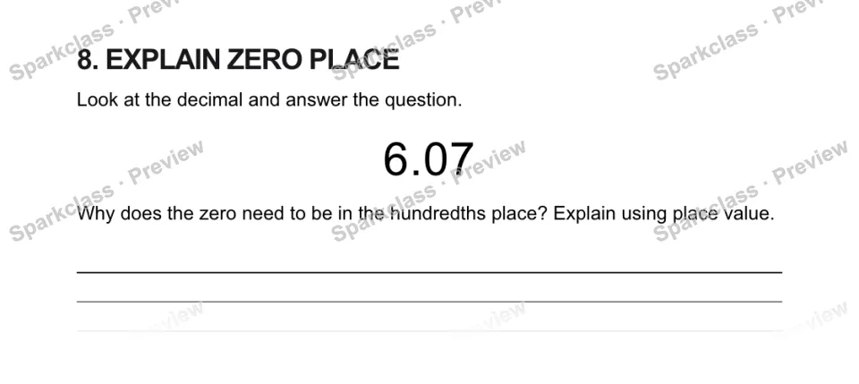 8. EXPLAIN ZERO PLACE Look at the decimal and answer the question. 6.07 Why does the zero need to be in the hundredths place? Explain using place value. — page 1