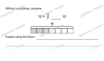 Without calculating, compare. 10 × 3/7 10 10 Explain using the factor: — Grade 5 problem preview