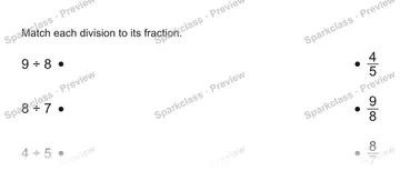 Match each division to its fraction. 9 ÷ 8 8 ÷ 7 4 ÷ 5 4/5 9/8 8/7 — Grade 5 problem preview