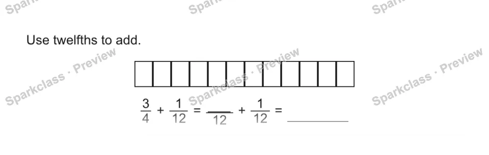 Use twelfths to add. 3/4 + 1/12 = 12 + 1/12 = — page 1
