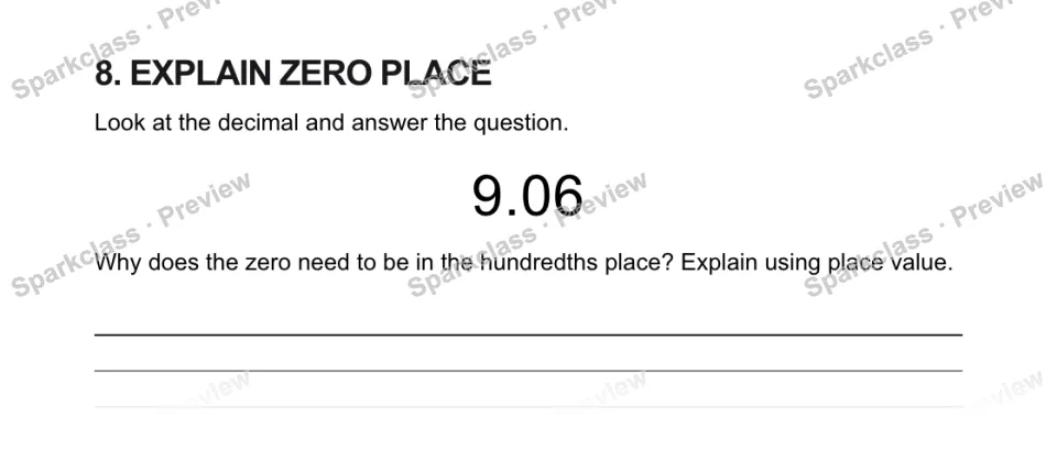 8. EXPLAIN ZERO PLACE Look at the decimal and answer the question. 9.06 Why does the zero need to be in the hundredths place? Explain using place value. — page 1