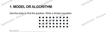 1. MODEL OR ALGORITHM Use the array to find the quotient. Write a division equation. Equation: — Grade 5 problem preview
