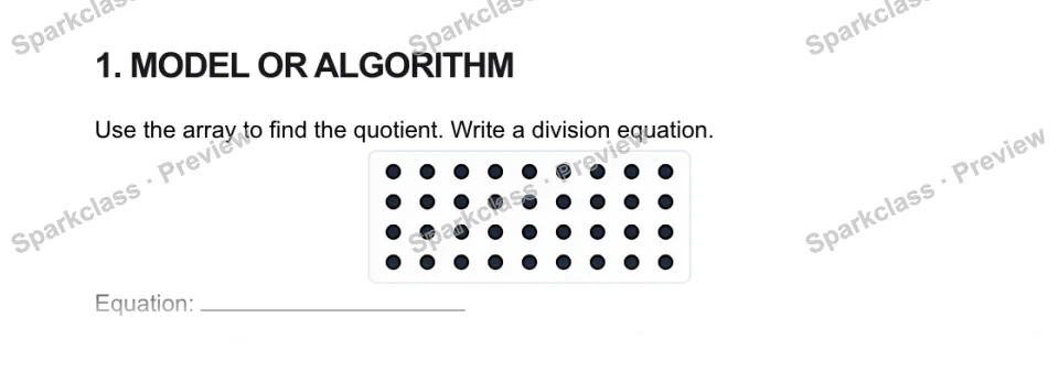 1. MODEL OR ALGORITHM Use the array to find the quotient. Write a division equation. Equation: — page 1
