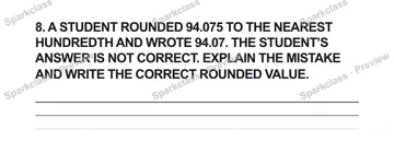 8. A STUDENT ROUNDED 94.075 TO THE NEAREST HUNDREDTH AND WROTE 94.07. THE STUDENT’S ANSWER IS NOT CORRECT. EXPLAIN THE MISTAKE AND WRITE THE CORRECT ROUNDED VALUE. — Grade 5 problem preview