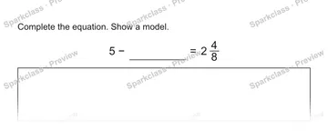 Complete the equation. Show a model. 5 − = 2 4/8 — Grade 5 problem preview