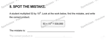 8. SPOT THE MISTAKE. A student multiplied 53 by 103. Look at the work below, find the mistake, and write the correct product. 53 × 103 = 530,000 The mistake is: The correct product — Grade 5 problem preview