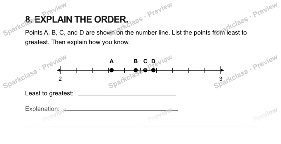 8. EXPLAIN THE ORDER. Points A, B, C, and D are shown on the number line. List the points from least to greatest. Then explain how you know. 2 3 A B C D Least to greatest: Explanat — page 1