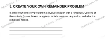 8. CREATE YOUR OWN REMAINDER PROBLEM 8. Write your own story problem that involves division with a remainder. Use one of the contexts (buses, boxes, or apples). Include numbers, a  — Grade 5 problem preview