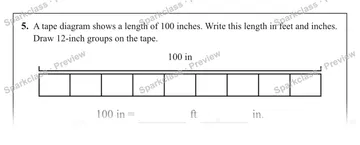5. A tape diagram shows a length of 100 inches. Write this length in feet and inches. Draw 12-inch groups on the tape. 100 in 100 in = ft in. — Grade 5 problem preview