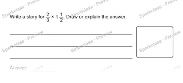 Write a story for 2/3 × 1 1/2. Draw or explain the answer. Answer: — Grade 5 problem preview