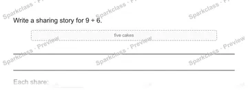 Write a sharing story for 9 ÷ 6. five cakes Each share: — Grade 5 problem preview