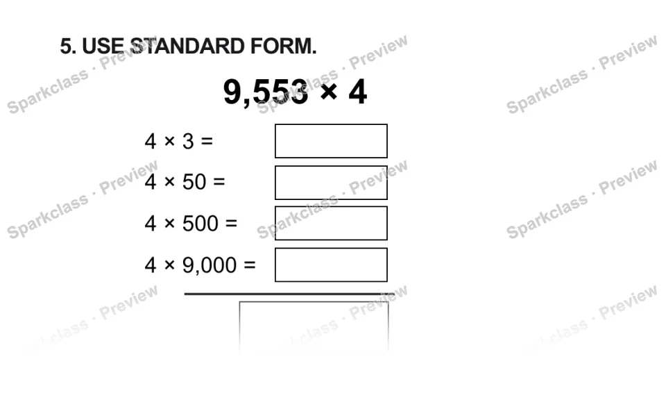 5. USE STANDARD FORM. 9,553 × 4 4 × 3 = 4 × 50 = 4 × 500 = 4 × 9,000 = — page 1