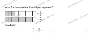 What fraction must each small part represent? = 1/3 = 8/9 Small part: 1/3 + 8/9 = — Grade 5 problem preview