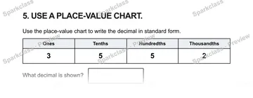 5. USE A PLACE-VALUE CHART. Use the place-value chart to write the decimal in standard form. Ones Tenths Hundredths Thousandths 3 5 5 2 What decimal is shown? — Grade 5 problem preview