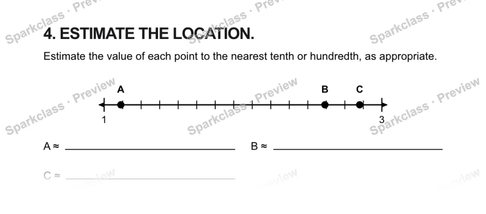 4. ESTIMATE THE LOCATION. Estimate the value of each point to the nearest tenth or hundredth, as appropriate. 1 3 A B C A ≈ B ≈ C ≈ — page 1