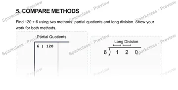 5. COMPARE METHODS Find 120 ÷ 6 using two methods: partial quotients and long division. Show your work for both methods. Partial Quotients 6 ) 120 Long Division 6 1 2 0 — Grade 5 problem preview