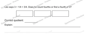 Leo says 3 ÷ 1/4 = 3/4. Does he count fourths or find a fourth of 3? Correct quotient: Explain: — Grade 5 problem preview