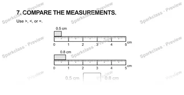 7. COMPARE THE MEASUREMENTS. Use >, <, or =. 0 1 2 3 4 5 cm 0.5 cm 0 1 2 3 4 5 cm 0.8 cm 0.5 cm 0.8 cm — Grade 5 problem preview