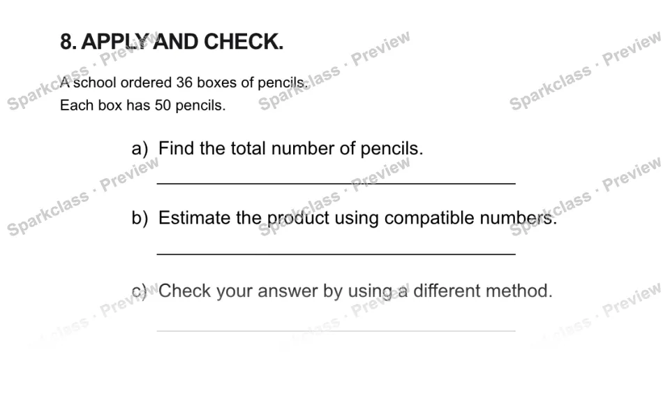 8. APPLY AND CHECK. A school ordered 36 boxes of pencils. Each box has 50 pencils. a) Find the total number of pencils. b) Estimate the product using compatible numbers. c) Check y — page 1