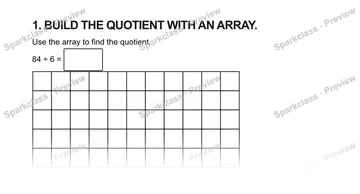 1. BUILD THE QUOTIENT WITH AN ARRAY. Use the array to find the quotient. 84 ÷ 6 = — Grade 5 problem preview