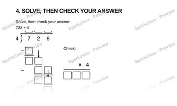 4. SOLVE, THEN CHECK YOUR ANSWER Solve, then check your answer. 728 ÷ 4 4 7 2 8 − − Check: × 4 — Grade 5 problem preview