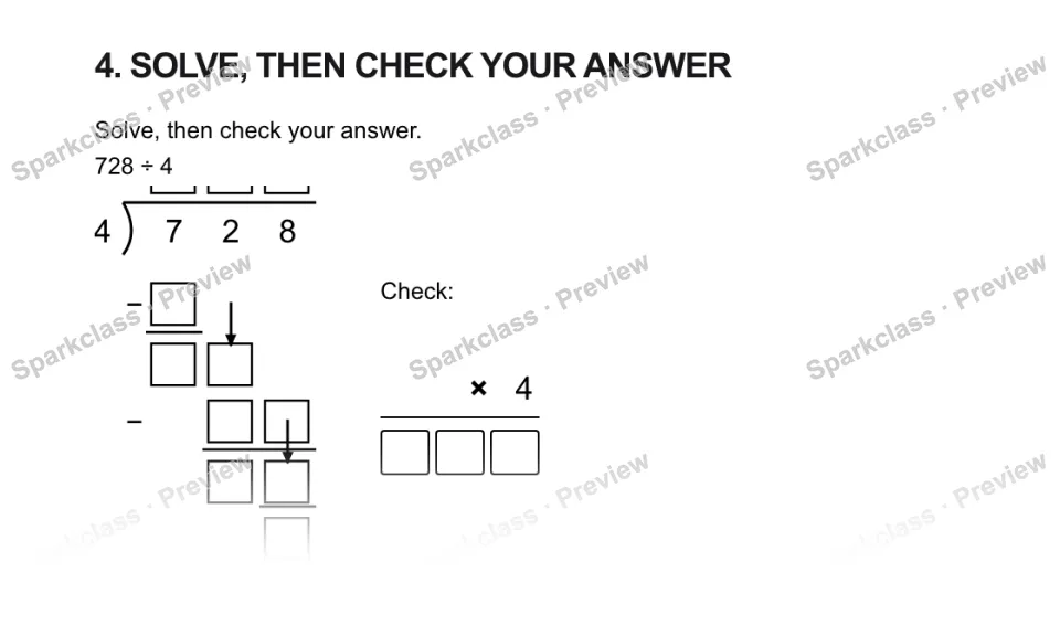 4. SOLVE, THEN CHECK YOUR ANSWER Solve, then check your answer. 728 ÷ 4 4 7 2 8 − − Check: × 4 — page 1