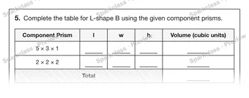 5. Complete the table for L-shape B using the given component prisms. Component Prism l w h Volume (cubic units) 5 × 3 × 1 2 × 2 × 2 Total — Grade 5 problem preview