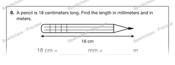 8. A pencil is 18 centimeters long. Find the length in millimeters and in meters. 18 cm 18 cm = mm = m — Grade 5 problem preview