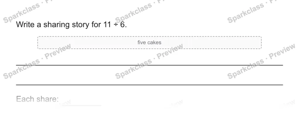 Write a sharing story for 11 ÷ 6. five cakes Each share: — page 1
