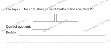 Leo says 2 ÷ 1/4 = 1/2. Does he count fourths or find a fourth of 2? Correct quotient: Explain: — Grade 5 problem preview