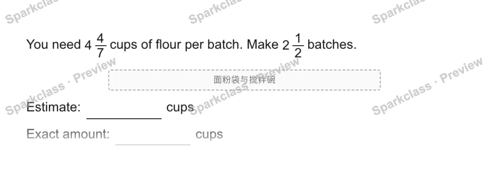 You need 4 4/7 cups of flour per batch. Make 2 1/2 batches. 面粉袋与搅拌碗 Estimate: cups Exact amount: cups — page 1