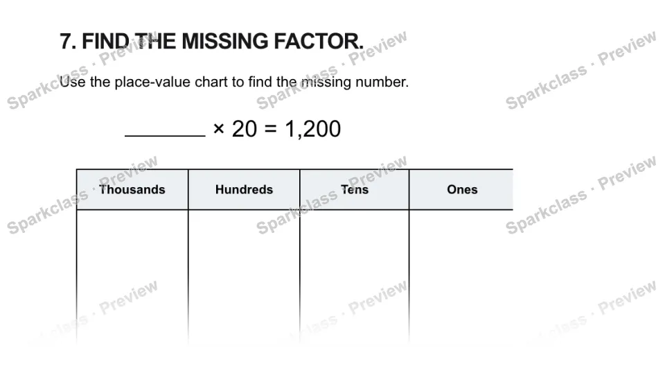 7. FIND THE MISSING FACTOR. Use the place-value chart to find the missing number. × 20 = 1,200 Thousands Hundreds Tens Ones — page 1