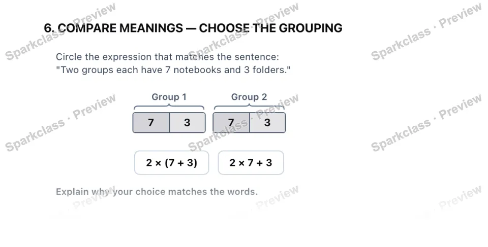 6. COMPARE MEANINGS — CHOOSE THE GROUPING Circle the expression that matches the sentence: "Two groups each have 7 notebooks and 3 folders." Group 1 7 3 Group 2 7 3 2 × (7 + 3) 2 × — page 1