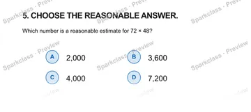 5. CHOOSE THE REASONABLE ANSWER. Which number is a reasonable estimate for 72 × 48? A 2,000 B 3,600 C 4,000 D 7,200 — Grade 5 problem preview