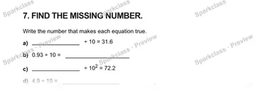 7. FIND THE MISSING NUMBER. Write the number that makes each equation true. a) ÷ 10 = 31.6 b) 0.93 ÷ 10 = c) ÷ 102 = 72.2 d) 4.9 ÷ 10 = — Grade 5 problem preview
