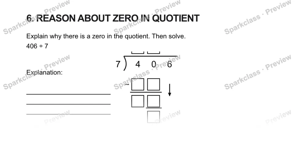 6. REASON ABOUT ZERO IN QUOTIENT Explain why there is a zero in the quotient. Then solve. 406 ÷ 7 Explanation: 7 4 0 6 − — page 1