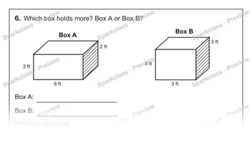 6. Which box holds more? Box A or Box B? Box A 6 ft 3 ft 2 ft Box B 3 ft 4 ft 3 ft Box A: Box B: Which holds more? — Grade 5 problem preview