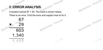 8. ERROR ANALYSIS. A student solved 67 × 29. The work is shown below. There is an error. Find the error and explain how to fix it. 6 7 × 2 9 6 0 3 1 , 3 4 0 1 , 4 0 3 — Grade 5 problem preview