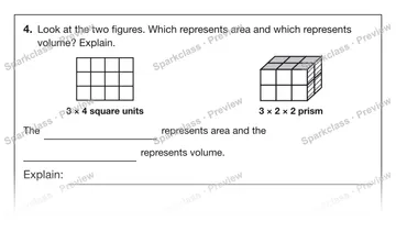 4. Look at the two figures. Which represents area and which represents volume? Explain. 3 × 4 square units 3 × 2 × 2 prism The represents area and the represents volume. Explain: — Grade 5 problem preview
