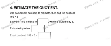 4. ESTIMATE THE QUOTIENT. Use compatible numbers to estimate, then find the quotient. 152 ÷ 6 Estimate: 152 is close to , which is divisible by 6. Estimated quotient: Exact quotien — Grade 5 problem preview