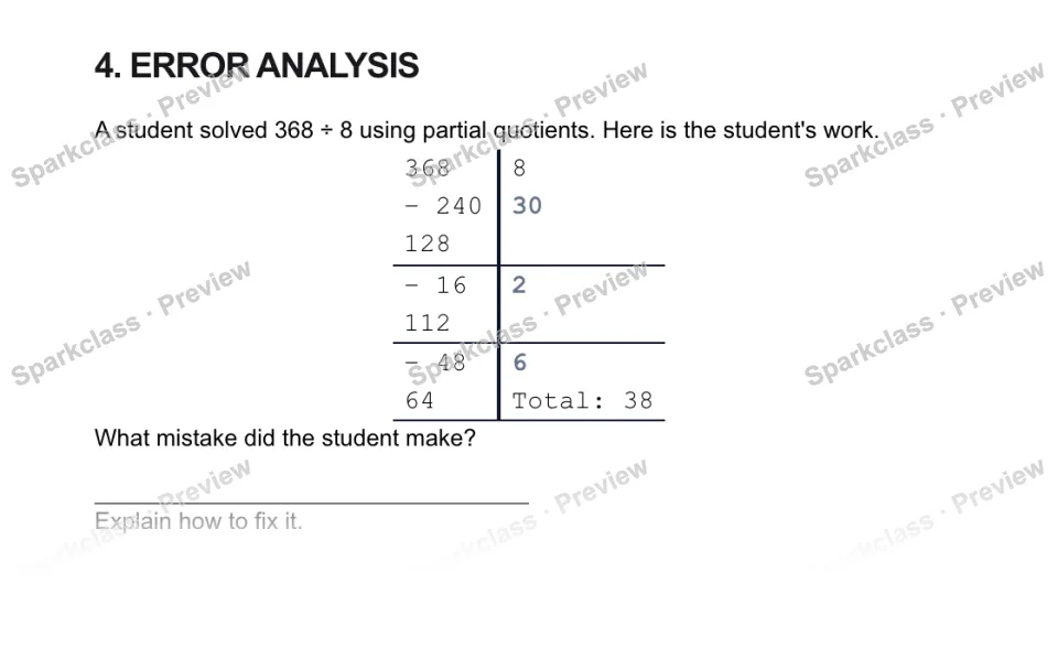 4. ERROR ANALYSIS A student solved 368 ÷ 8 using partial quotients. Here is the student's work. 368 8 − 240 30 128 − 16 2 112 − 48 6 64 Total: 38 What mistake did the student make? — page 1
